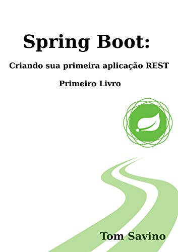 Capa do livro: Spring Boot: Criando sua primeira aplicação Rest: Primeiro Livro - Ler Online pdf