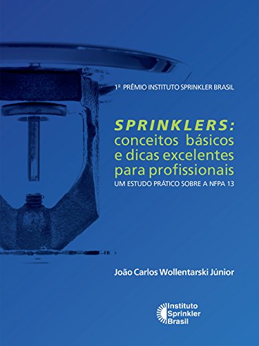 Capa do livro: Sprinklers: Conceitos básicos e dicas excelentes para profissionais: Um estudo prático sobre a NFPA 13 - Ler Online pdf