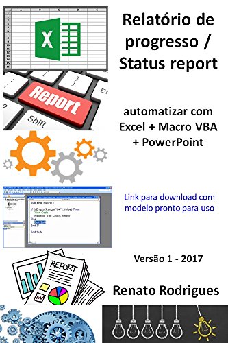 Livro PDF: Status report automatizado – Excel + Macro + PowerPoint: Economize tempo e dedique tempo no detalhe.