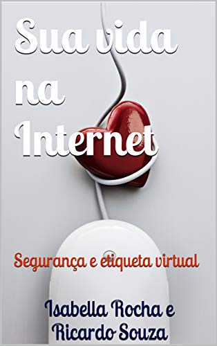 Livro PDF Sua vida na Internet: Segurança e etiqueta virtual