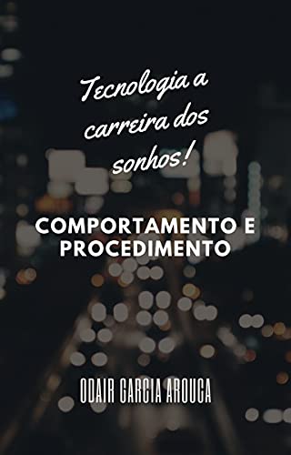 Capa do livro: Tecnologia A carreira dos sonhos: Comportamento e procedimento - Ler Online pdf