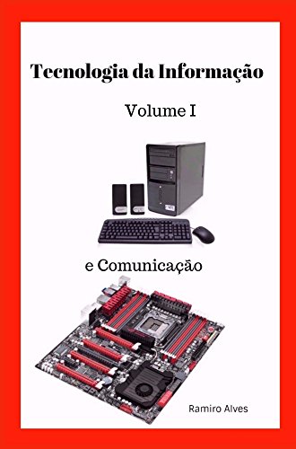 Capa do livro: Tecnologia da Informação e Comunicação: a Informática ao alcance de principiantes Volume 1 - Ler Online pdf