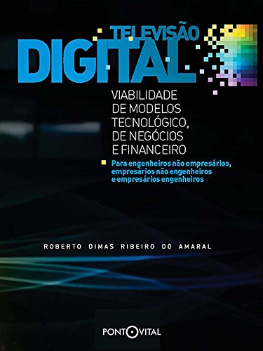 Capa do livro: Televisão digital: viabilidade dos modelos tecnológico, de negócios e financeiro - Ler Online pdf