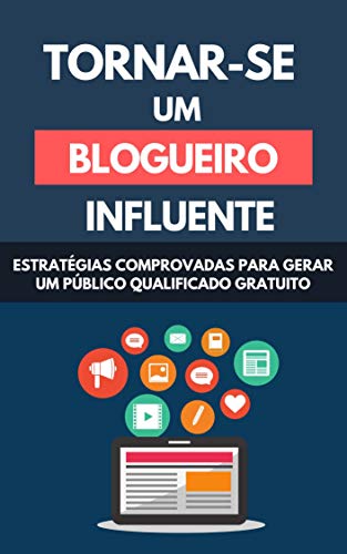 Livro PDF: Tornar-se Um Blogueiro Influente: Estratégias Comprovadas Para Gerar Um Público Qualificado Gratuito
