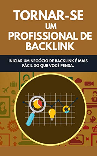 Livro PDF: Tornar-se Um Profissional De Backlink: Iniciar Um Negócio De Backlink E Mais Fácil Do Que Você Pensa