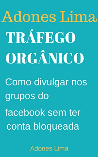 Livro PDF: Tráfego Orgânico: Economize Tempo e Agende seus Posts no Facebook Conquiste Novos Clientes na Rede Social mais usada no mundo.