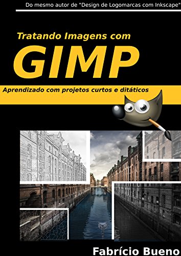 Livro PDF: Tratando Imagens com GIMP: Aprendizado com Projetos Curtos e Didáticos (Volume Livro 1)