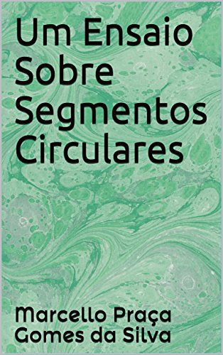 Capa do livro: Um Ensaio Sobre Segmentos Circulares - Ler Online pdf
