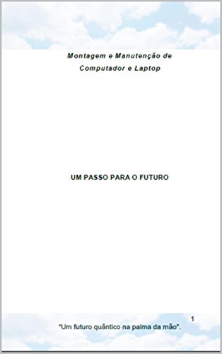 Livro PDF UM PASSO PARA O FUTURO: Montagem e Manutenção de Computador e Laptop