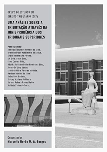 Livro PDF: UMA ANÁLISE SOBRE A TRIBUTAÇÃO ATRAVÉS DA JURISPRUDÊNCIA DOS TRIBUNAIS SUPERIORES