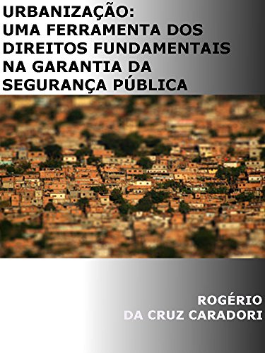 Livro PDF: URBANIZAÇÃO: UMA FERRAMENTA DOS DIREITOS FUNDAMENTAIS NA GARANTIA DA SEGURANÇA PÚBLICA