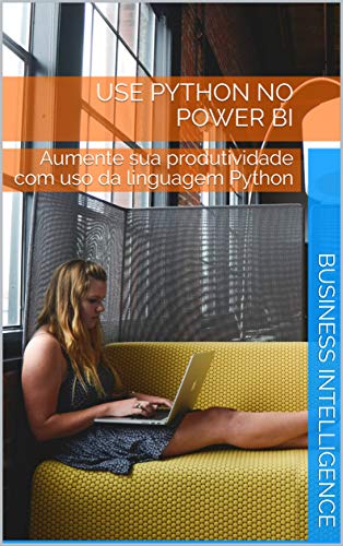 Livro PDF: USE PYTHON NO POWER BI: Aumente sua produtividade com uso da linguagem Python
