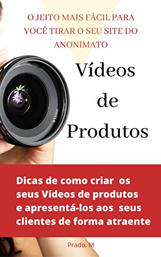 Livro PDF: Vídeo de Produtos: O JEITO MAIS FÁCIL DE VOCÊ TIRAR SEU SITE DO ANONIMATO