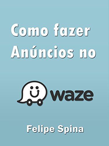 Livro PDF: Waze Ads: Criando anúncios no Waze (Social Ads Livro 1)