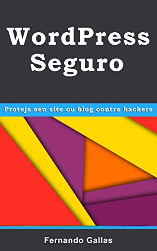 Capa do livro: WordPress Seguro: Proteja seu site ou blog contra hackers - Ler Online pdf