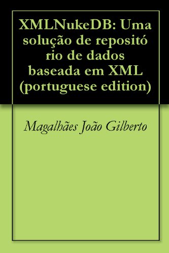 Capa do livro: XMLNukeDB: Uma solução de repositório de dados baseada em XML (portuguese edition) - Ler Online pdf