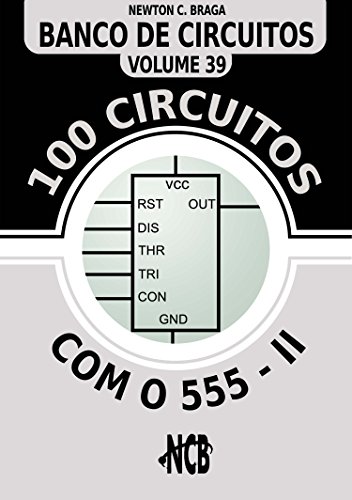 Capa do livro: 100 Circuitos com 555 – II (Banco de Circuitos Livro 39) - Ler Online pdf