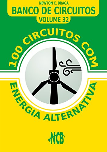 Livro PDF 100 Circuitos com Energia Alternativa (Banco de Circuitos Livro 32)