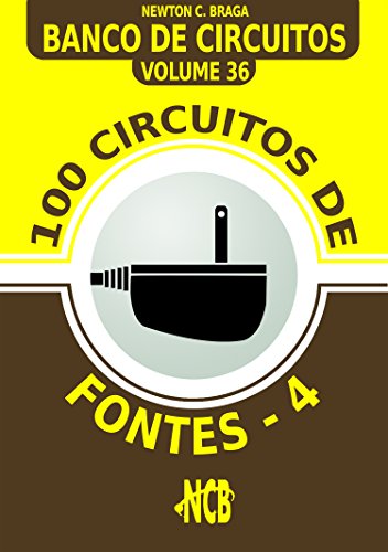 Livro PDF 100 Circuitos de Fontes – IV (Banco de Circuitos Livro 36)