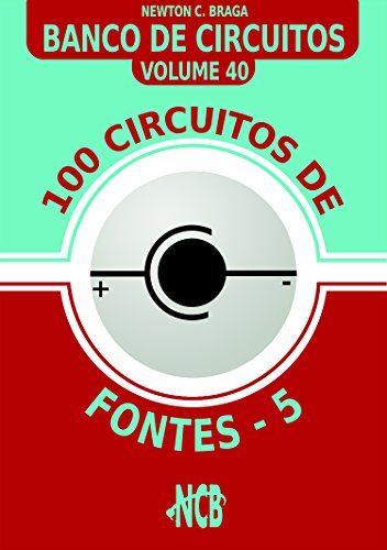 Livro PDF: 100 Circuitos de Fontes – V (Banco de Circuitos Livro 40)