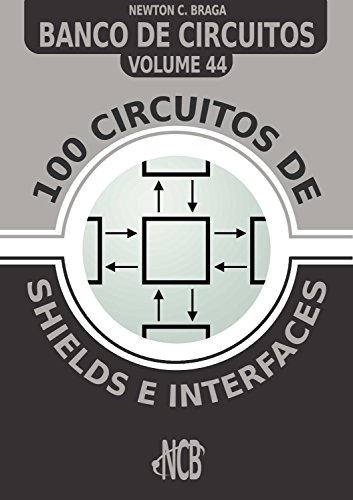 Livro PDF: 100 Circuitos de Shields e Interfaces (Banco de Circuitos Livro 44)
