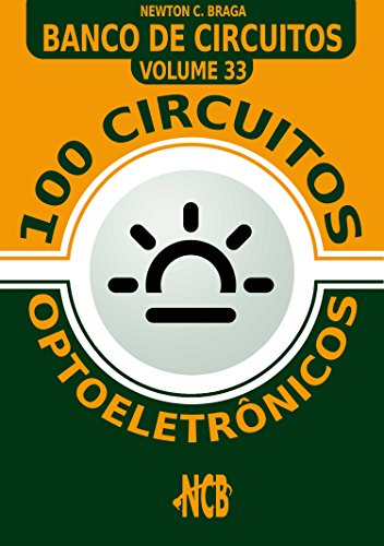 Livro PDF: 100 Circuitos optoeletrônicos (Banco de Circuitos Livro 33)