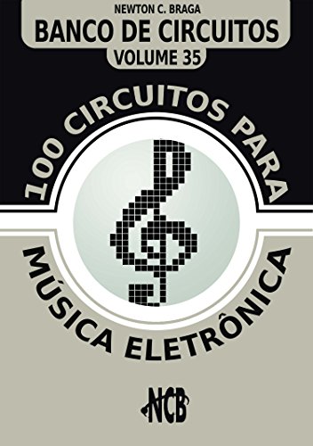 Livro PDF: 100 Circuitos para Música Eletrônica (Banco de Circuitos Livro 35)