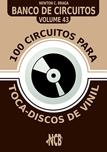 Livro PDF 100 Circuitos para Toca-Disco de Vinil (Banco de Circuitos Livro 43)