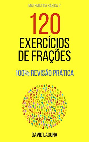 Capa do livro: 120 EXERCÍCIOS DE FRAÇÕES: 100% REVISÃO PRÁTICA (Matemática Básica Livro 2) - Ler Online pdf