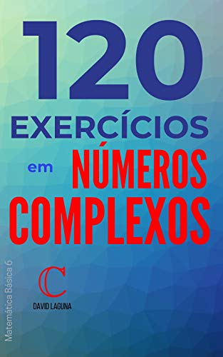 Capa do livro: 120 exercícios em números complexos (Matemática Básica Livro 6) - Ler Online pdf