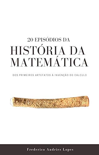 Capa do livro: 20 Episódios da História da Matemática: Dos primeiros artefatos à invenção do Cálculo - Ler Online pdf
