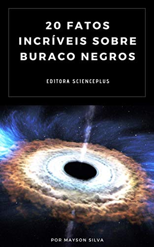 Capa do livro: 20 Fatos Incríveis Sobre Buracos Negros (Fatos Científicos Livro 1) - Ler Online pdf