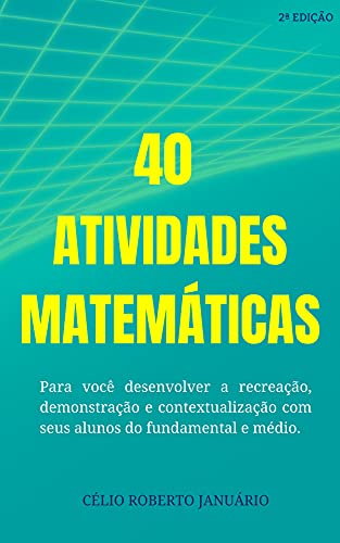 Livro PDF 40 Atividades Matemáticas: Para você desenvolver a recreação, demonstração e contextualização com seus alunos do fundamental e médio