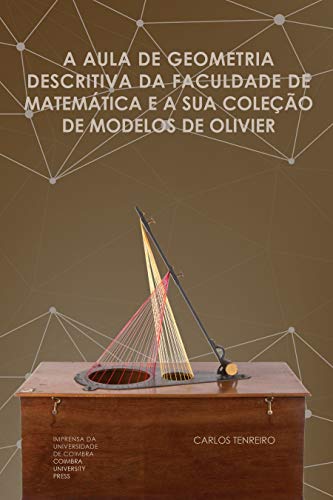 Livro PDF: A aula de geometria descritiva da Faculdade de Matemática e a sua coleção de Modelos de Olivier