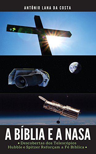 Capa do livro: A BÍBLIA e a NASA: Descobertas dos Telescópios Hubble e Spitzer Reforçam a Fé Bíblica - Ler Online pdf