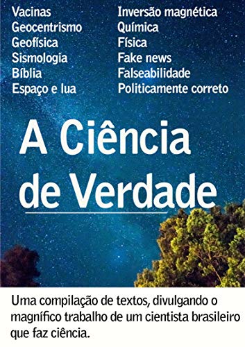 Capa do livro: A Ciência de Verdade de Afonso Vasconcelos: Uma compilação de textos, divulgando o magnífico trabalho de um cientista brasileiro que faz ciência de verdade - Ler Online pdf