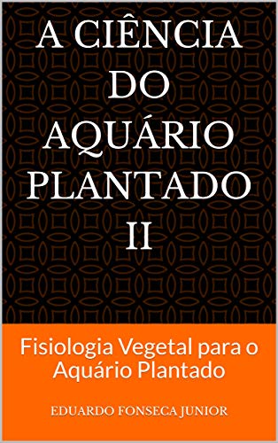 Livro PDF A Ciência do Aquário Plantado II: Fisiologia Vegetal para o Aquário Plantado