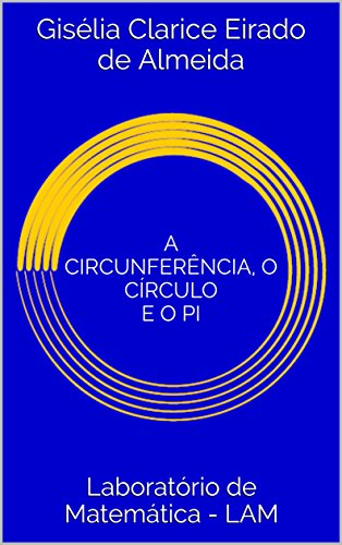 Capa do livro: A circunferência, o círculo e o pi (Série laboratório de matemática – LAM Livro 1) - Ler Online pdf
