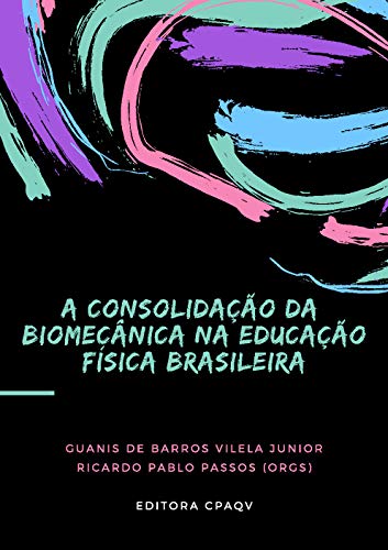 Livro PDF A CONSOLIDAÇÃO DA BIOMECÂNICA NA EDUCAÇÃO FÍSICA BRASILEIRA