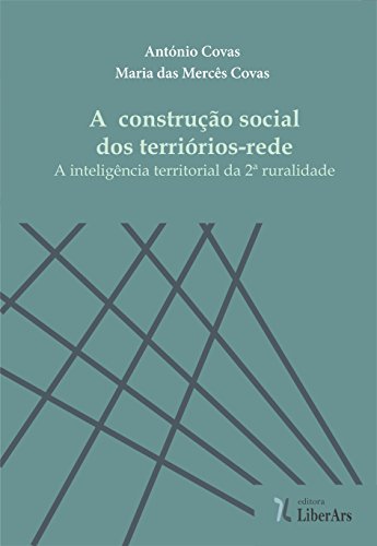 Capa do livro: A construção social dos territórios-rede: A inteligência territorial da 2ª ruralidade - Ler Online pdf
