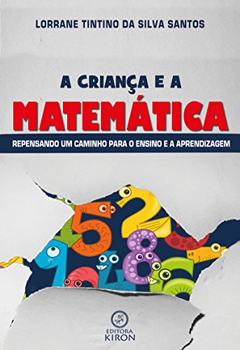 Capa do livro: A criança e a matemática: Repensando um caminho para o ensino e a aprendizagem - Ler Online pdf