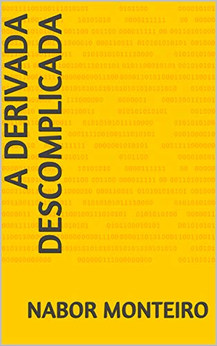 Capa do livro: A DERIVADA DESCOMPLICADA (Cálculo Diferencial e Integral) - Ler Online pdf