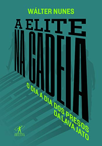 Livro PDF: A elite na cadeia: O dia a dia dos presos da Lava Jato