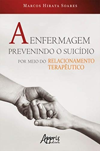 Capa do livro: A Enfermagem Prevenindo o Suicídio por Meio do Relacionamento Terapêutico - Ler Online pdf