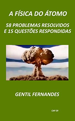 Livro PDF A FÍSICA DO ÁTOMO: 58 PROBLEMAS RESOLVIDOS E 15 QUESTÕES RESPONDIDAS