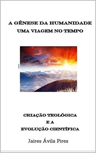Capa do livro: A Gênese da Humanidade – Uma Viagem no Tempo: Criação Teológica e a Evolução científica - Ler Online pdf