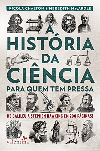 Capa do livro: A história da ciência para quem tem pressa: De Galileu a Stephen Hawking em 200 páginas! (Série Para quem Tem Pressa) - Ler Online pdf