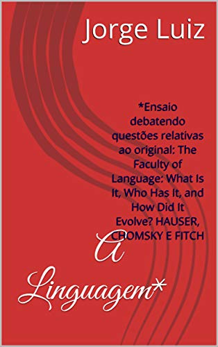 Capa do livro: A Linguagem*: *Ensaio debatendo questões relativas ao original: The Faculty of Language: What Is It, Who Has It, and How Did It Evolve? HAUSER, CHOMSKY E FITCH - Ler Online pdf