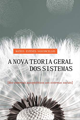 Capa do livro: A Nova Teoria Geral dos Sistemas: Dos Sistemas Autopoiéticos aos Sistemas Sociais - Ler Online pdf