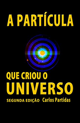 Capa do livro: A PARTÍCULA QUE CRIOU O UNIVERSO: O MONOPOLO MAGNÉTICO DE PAUL DIRAC (A Química das Doenças Livro 29) - Ler Online pdf